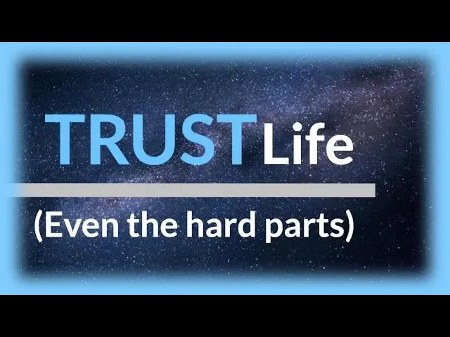 How To Trust Life & Stop Resisting Adversity